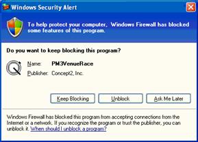 Windows dialogue box:
"Windows Security Alert: To help protect your computer, windows firewall has blocked some features of this program...
Keep Blocking | Unblock | Ask me later"